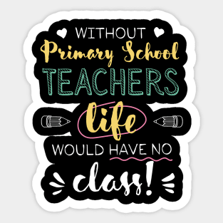 Without Primary School Teachers Gift Idea - Funny Quote - No Class Sticker